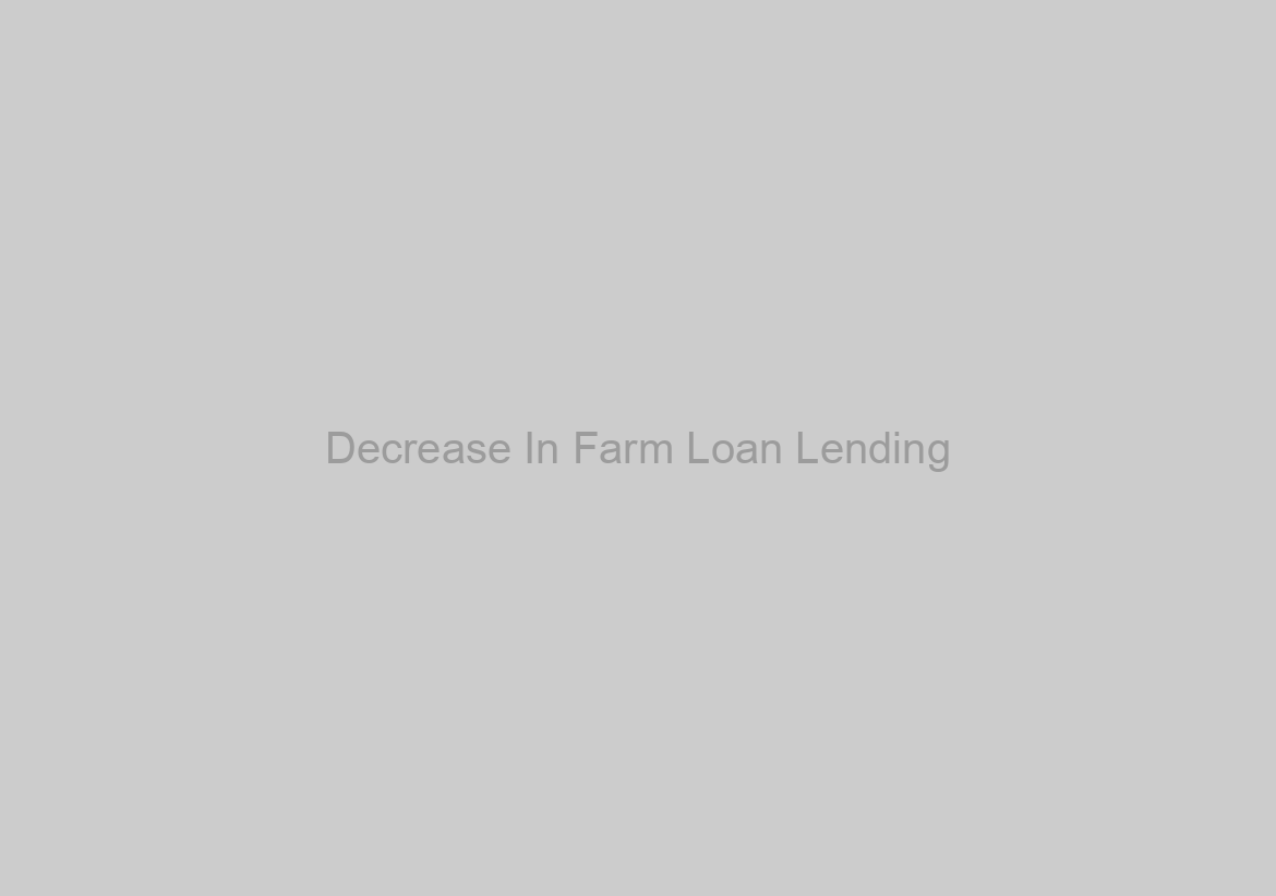 Decrease In Farm Loan Lending